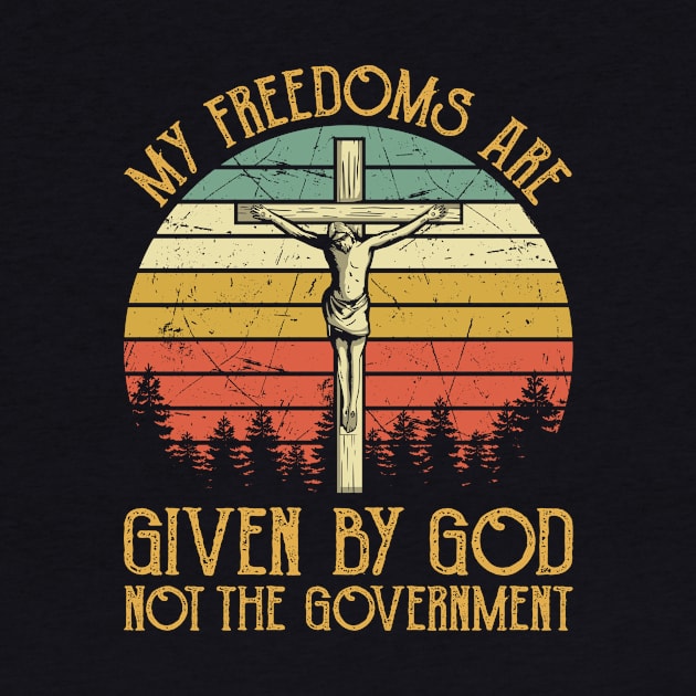 Vintage Christian My Freedoms Are Given By God Not The Government by GreggBartellStyle